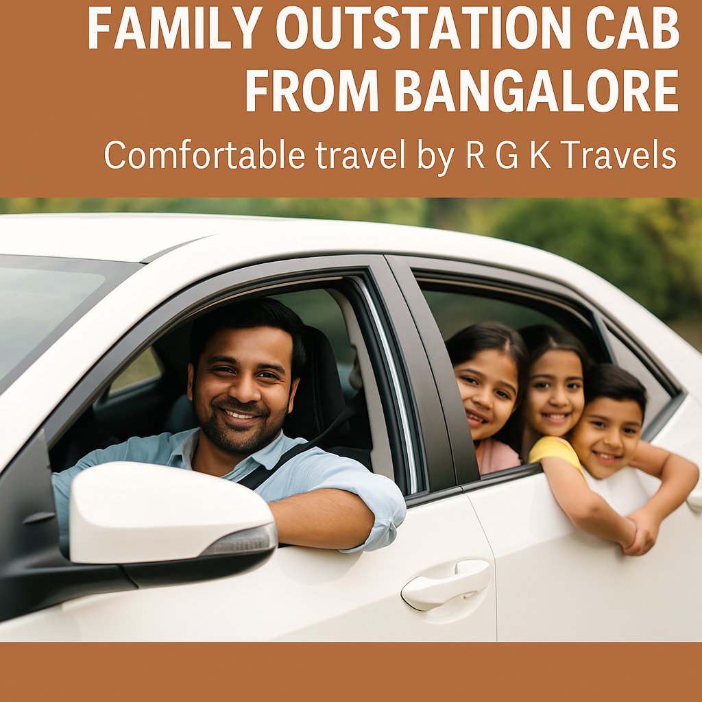 Family outstation cab from Bangalore – Comfortable travel by R G K Travels