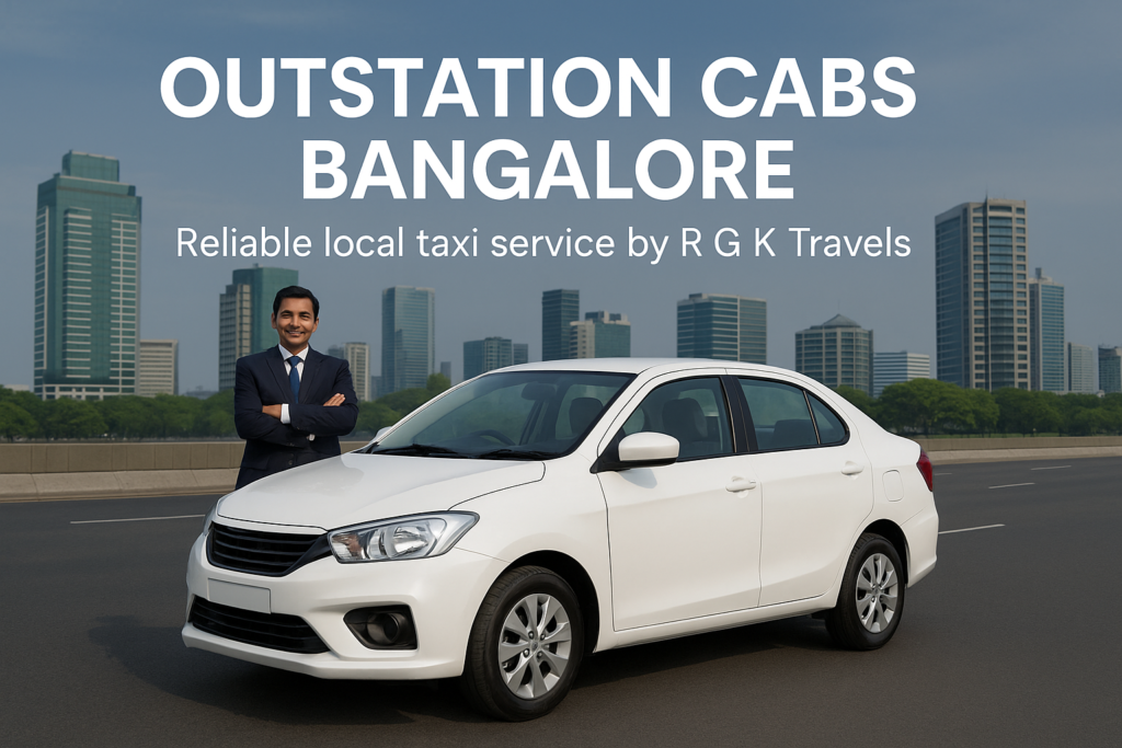 Outstation cabs Bangalore – Reliable intercity taxi service by R G K Travels