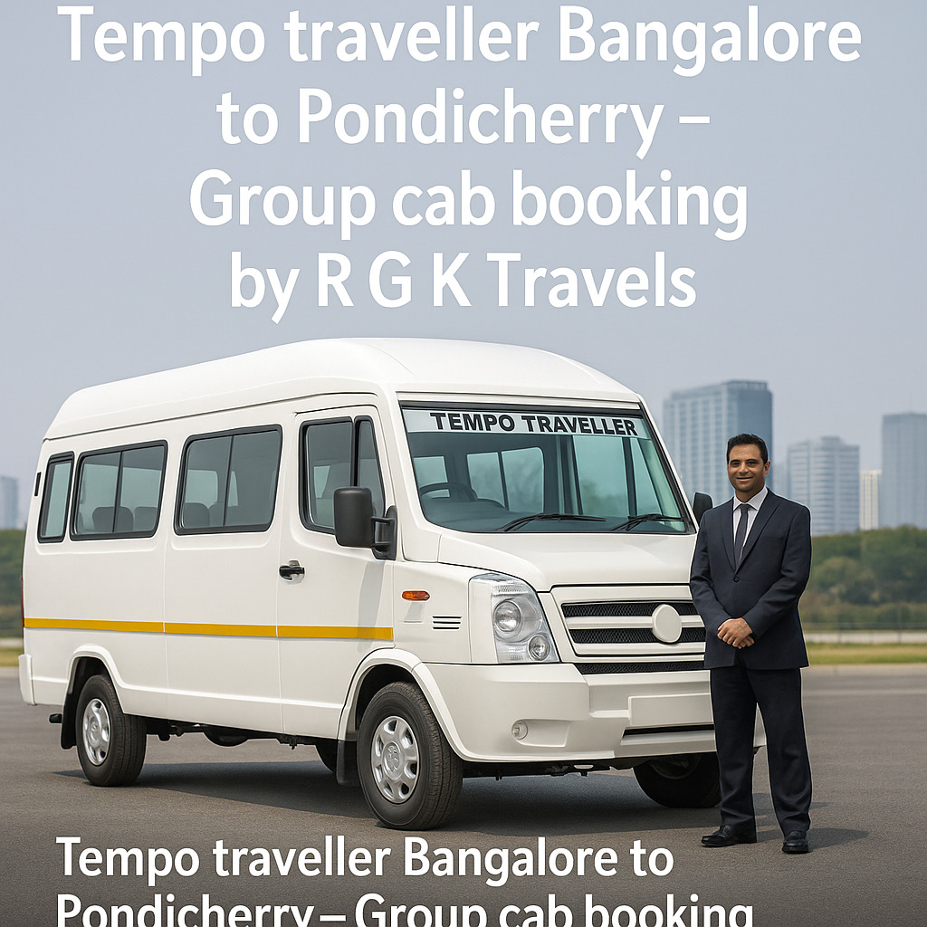 Tempo traveller Bangalore to Pondicherry – Group cab booking by R G K Travels
